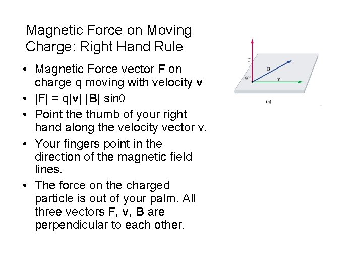 Magnetic Force on Moving Charge: Right Hand Rule • Magnetic Force vector F on