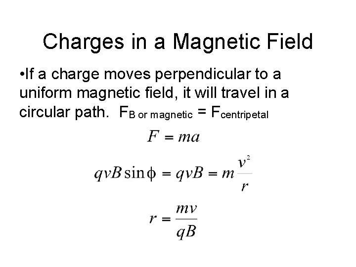 Charges in a Magnetic Field • If a charge moves perpendicular to a uniform