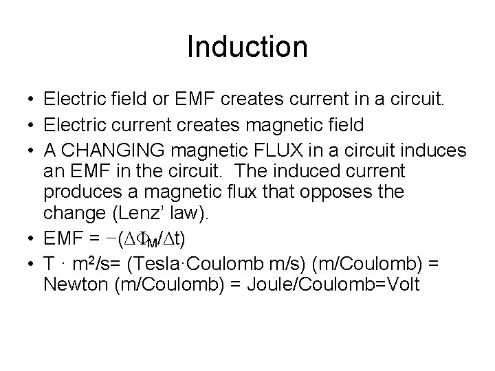 Induction • Electric field or EMF creates current in a circuit. • Electric current