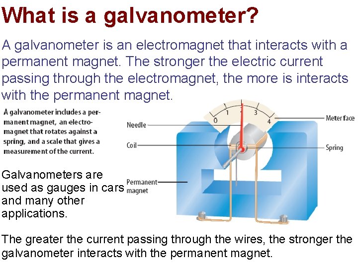 What is a galvanometer? A galvanometer is an electromagnet that interacts with a permanent