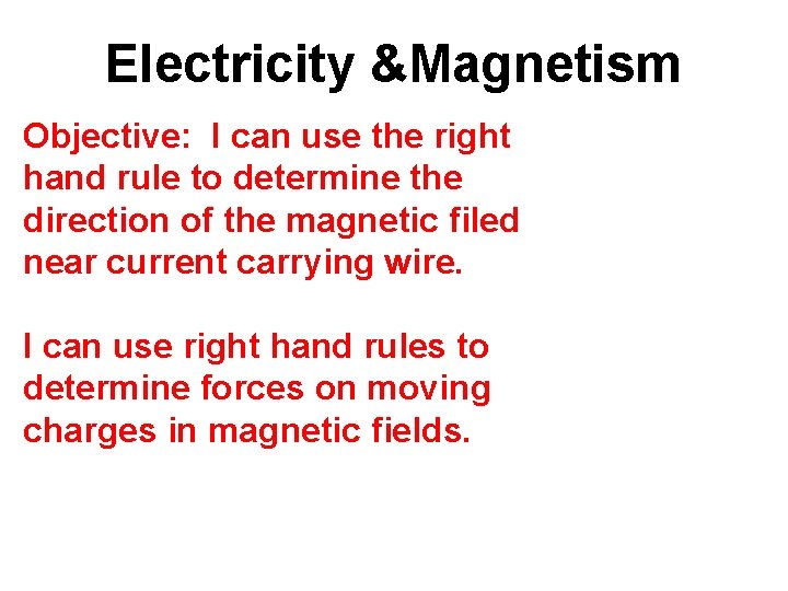 Electricity &Magnetism Objective: I can use the right hand rule to determine the direction