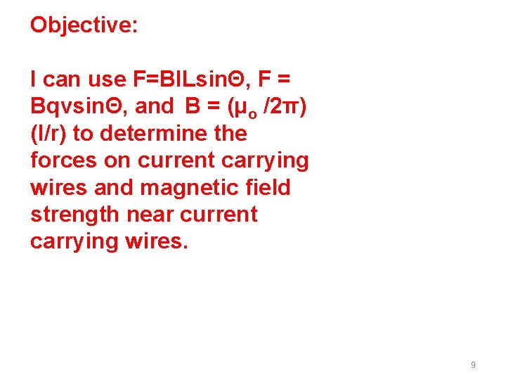 Objective: I can use F=BILsinΘ, F = BqvsinΘ, and B = (μo /2π) (I/r)