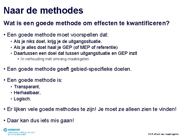 Naar de methodes Wat is een goede methode om effecten te kwantificeren? • Een