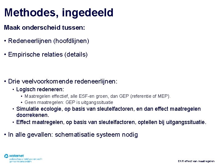 Methodes, ingedeeld Maak onderscheid tussen: • Redeneerlijnen (hoofdlijnen) • Empirische relaties (details) • Drie