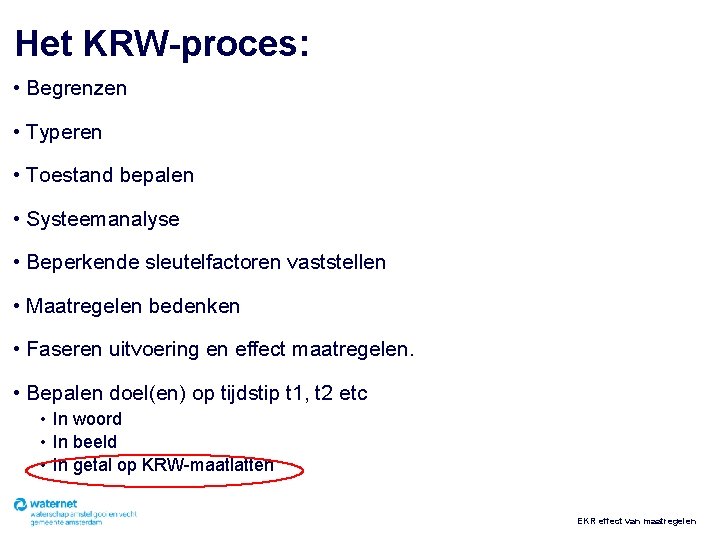 Het KRW-proces: • Begrenzen • Typeren • Toestand bepalen • Systeemanalyse • Beperkende sleutelfactoren