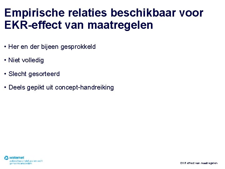 Empirische relaties beschikbaar voor EKR-effect van maatregelen • Her en der bijeen gesprokkeld •