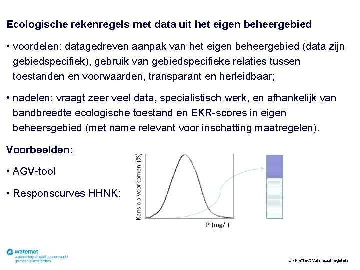 Ecologische rekenregels met data uit het eigen beheergebied • voordelen: datagedreven aanpak van het