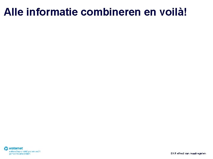 Alle informatie combineren en voilà! EKR effect van maatregelen 