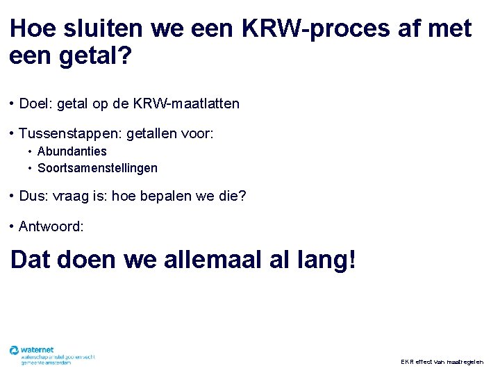 Hoe sluiten we een KRW-proces af met een getal? • Doel: getal op de