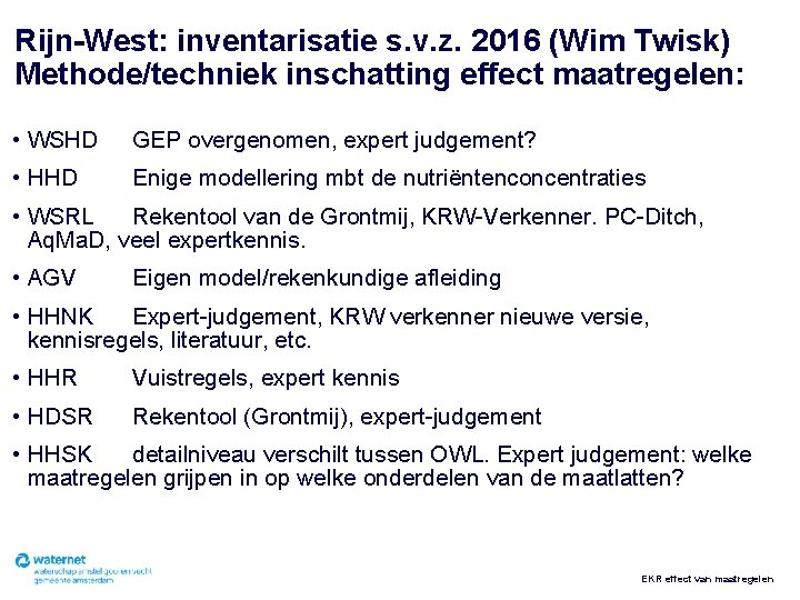 Rijn-West: inventarisatie s. v. z. 2016 (Wim Twisk) Methode/techniek inschatting effect maatregelen: • WSHD