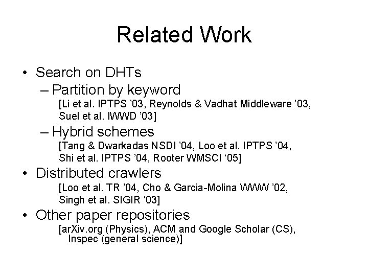 Related Work • Search on DHTs – Partition by keyword [Li et al. IPTPS