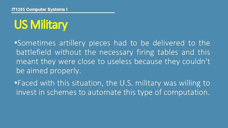 IT 1205 Computer Systems I US Military • Sometimes artillery pieces had to be IT 1205 Computer Systems I US Military • Sometimes artillery pieces had to be