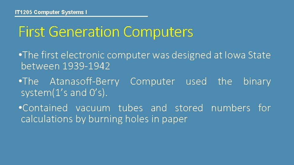 IT 1205 Computer Systems I First Generation Computers • The first electronic computer was IT 1205 Computer Systems I First Generation Computers • The first electronic computer was