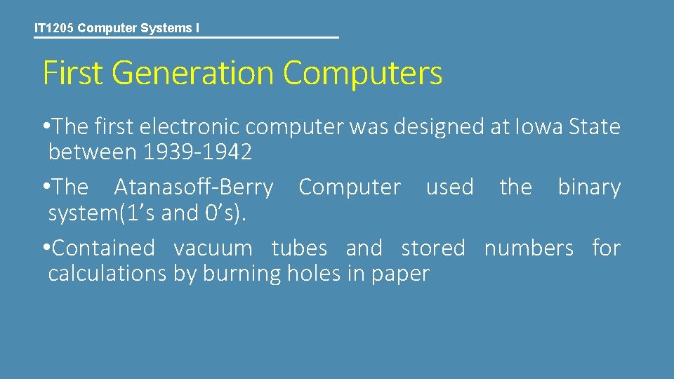 IT 1205 Computer Systems I First Generation Computers • The first electronic computer was