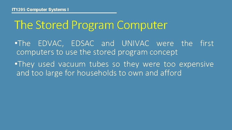 IT 1205 Computer Systems I The Stored Program Computer • The EDVAC, EDSAC and