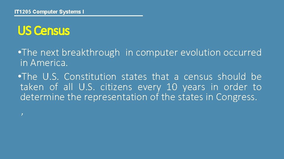 IT 1205 Computer Systems I US Census • The next breakthrough in computer evolution