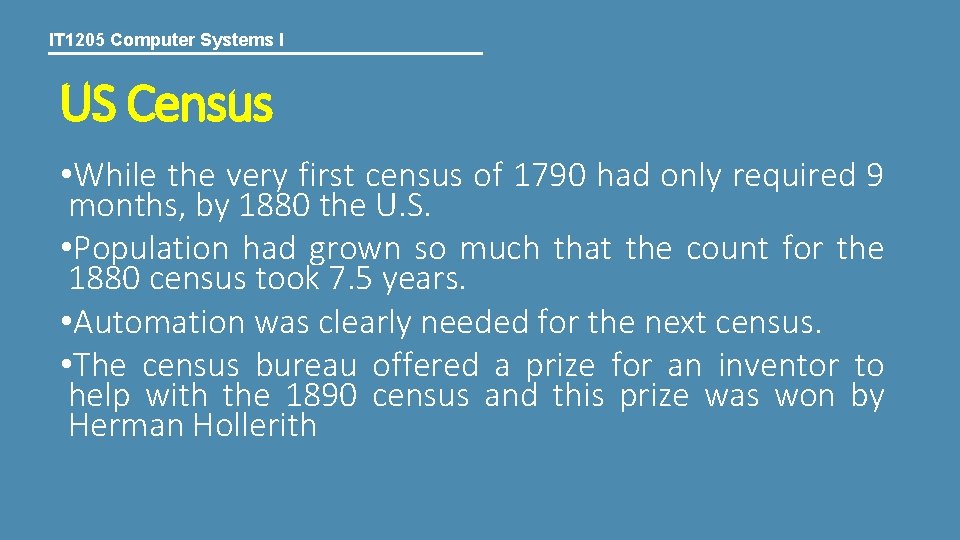 IT 1205 Computer Systems I US Census • While the very first census of