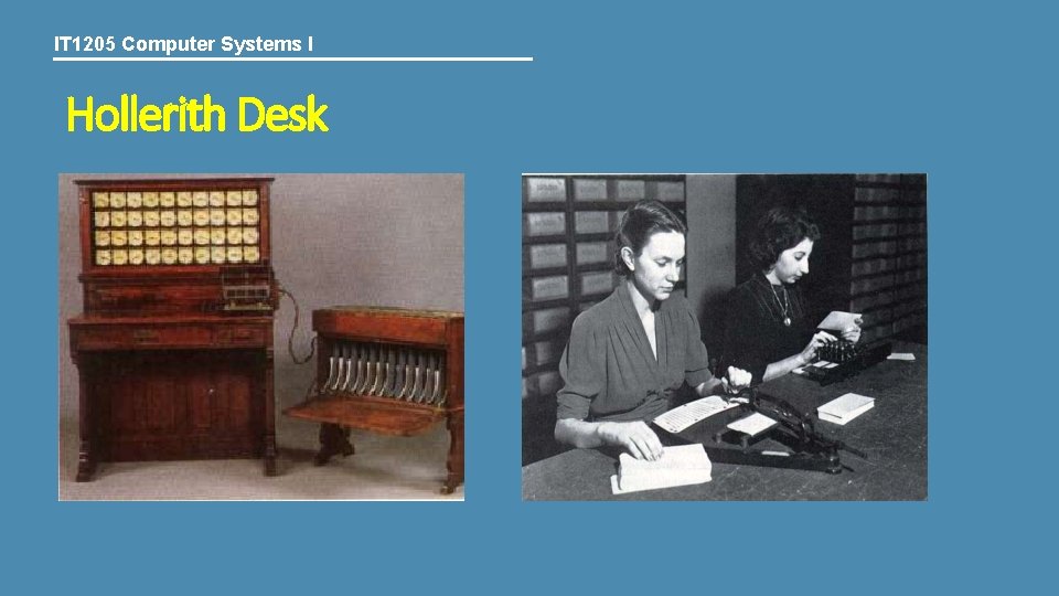 IT 1205 Computer Systems I Hollerith Desk IT 1205 Computer Systems I Hollerith Desk