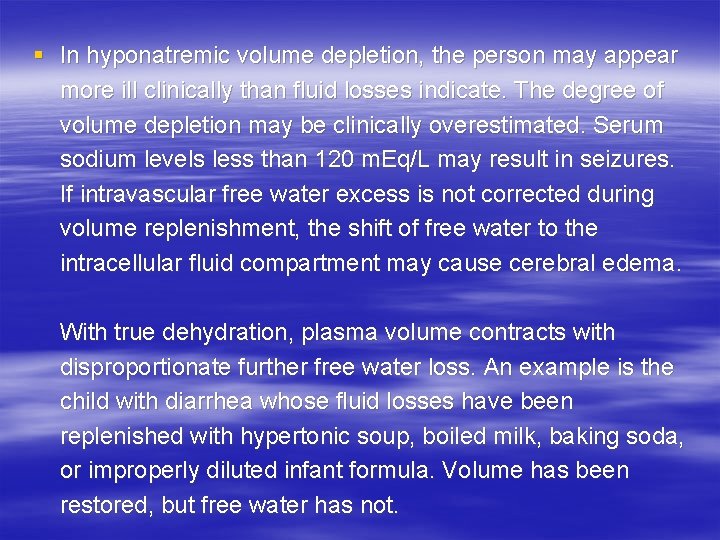 § In hyponatremic volume depletion, the person may appear more ill clinically than fluid
