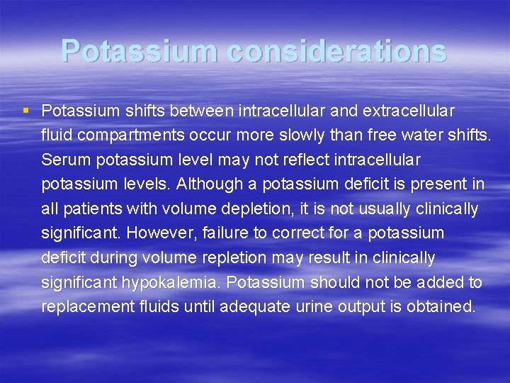 Potassium considerations § Potassium shifts between intracellular and extracellular fluid compartments occur more slowly