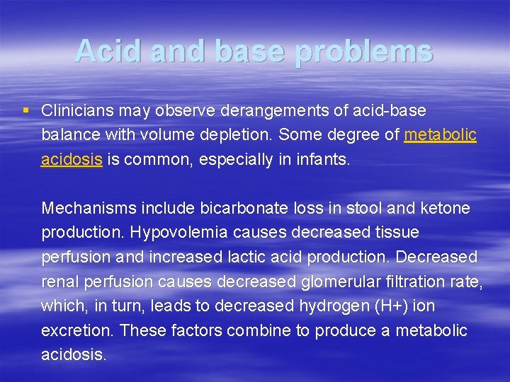 Acid and base problems § Clinicians may observe derangements of acid-base balance with volume