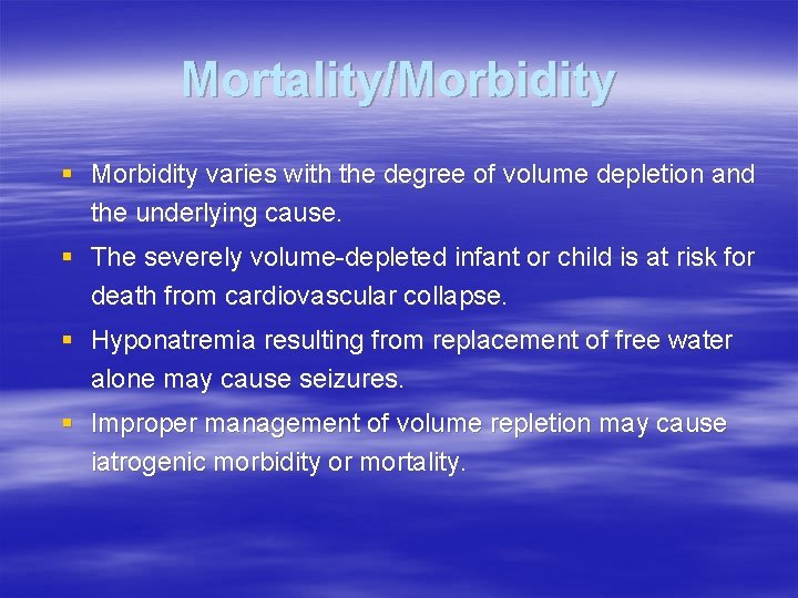 Mortality/Morbidity § Morbidity varies with the degree of volume depletion and the underlying cause.