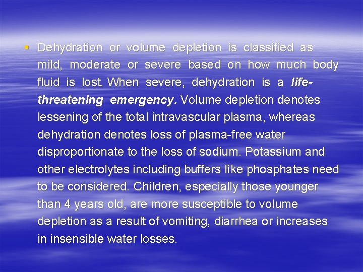 § Dehydration or volume depletion is classified as mild, moderate or severe based on