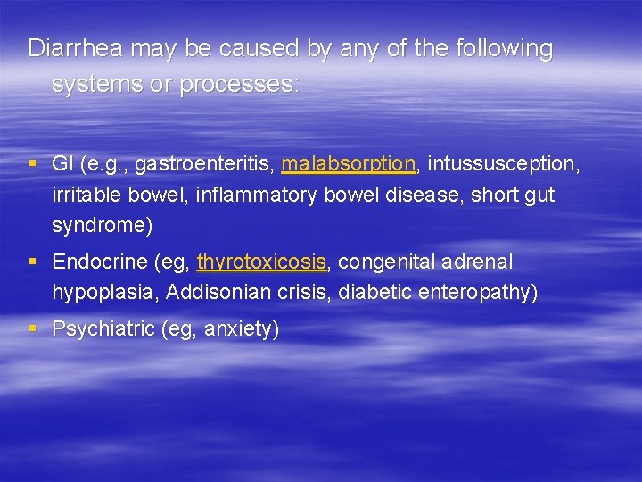 Diarrhea may be caused by any of the following systems or processes: § GI