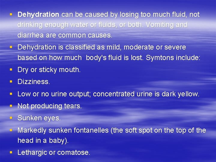 § Dehydration can be caused by losing too much fluid, not drinking enough water