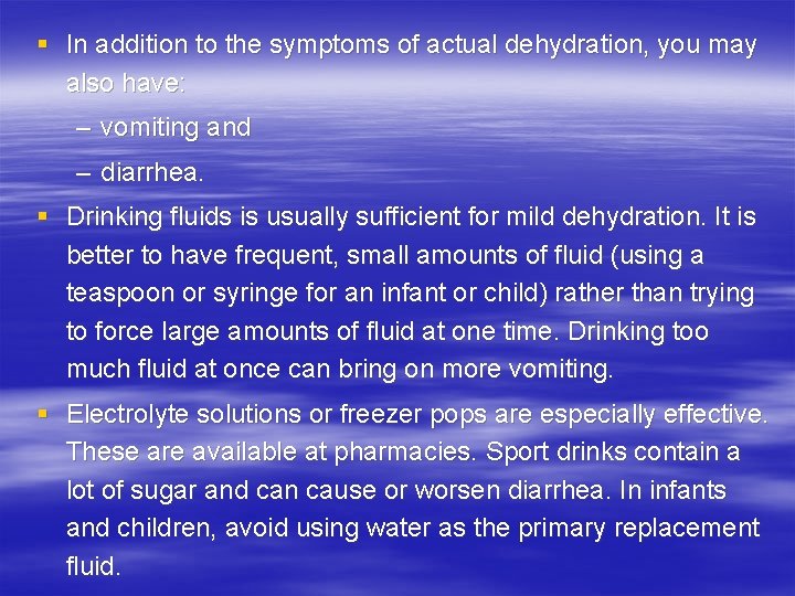 § In addition to the symptoms of actual dehydration, you may also have: –