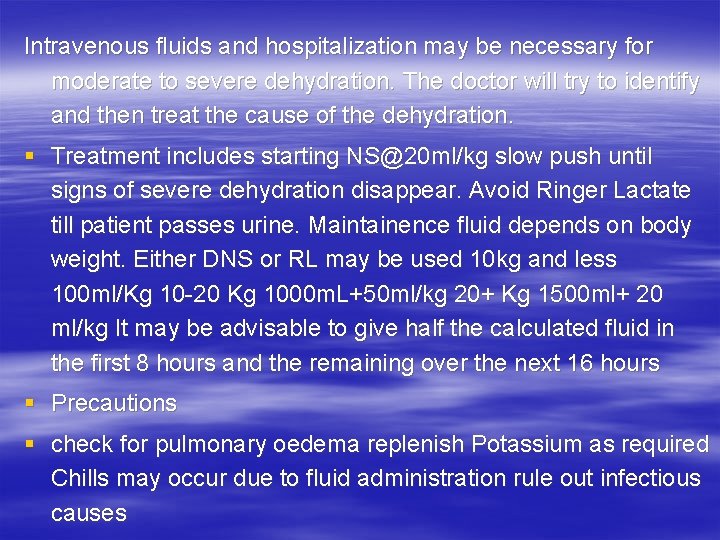 Intravenous fluids and hospitalization may be necessary for moderate to severe dehydration. The doctor