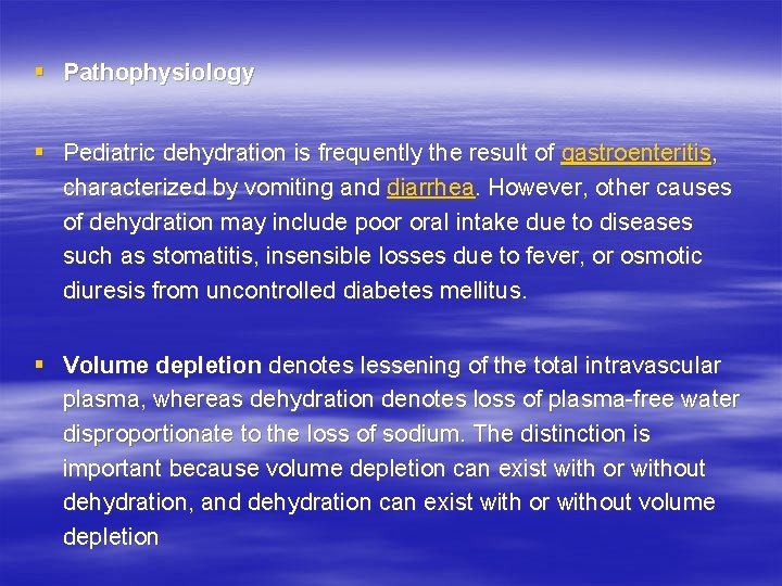 § Pathophysiology § Pediatric dehydration is frequently the result of gastroenteritis, characterized by vomiting