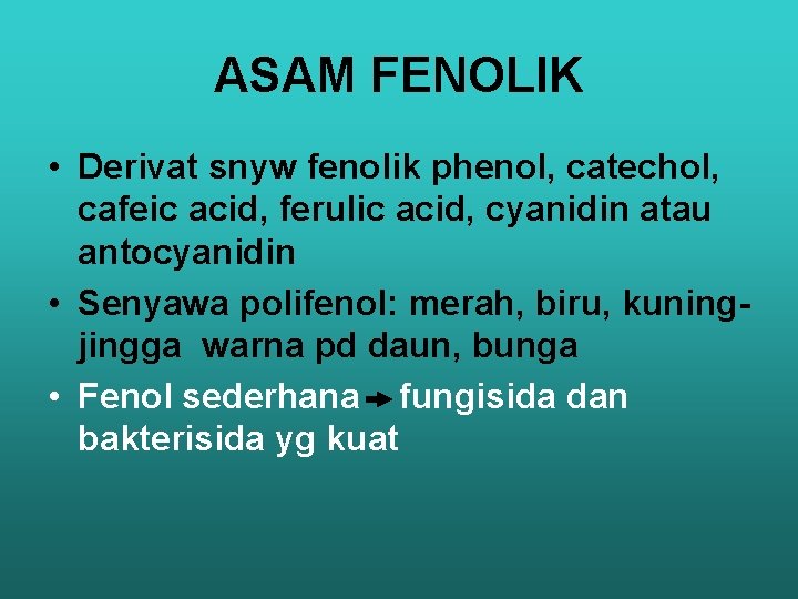 ASAM FENOLIK • Derivat snyw fenolik phenol, catechol, cafeic acid, ferulic acid, cyanidin atau