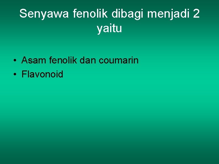 Senyawa fenolik dibagi menjadi 2 yaitu • Asam fenolik dan coumarin • Flavonoid 