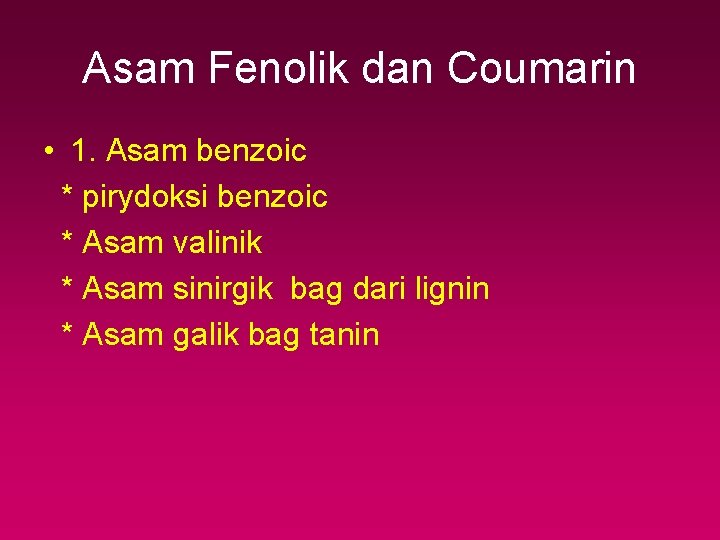 Asam Fenolik dan Coumarin • 1. Asam benzoic * pirydoksi benzoic * Asam valinik