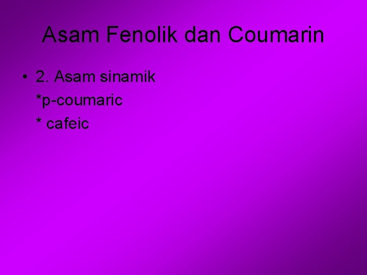 Asam Fenolik dan Coumarin • 2. Asam sinamik *p-coumaric * cafeic 