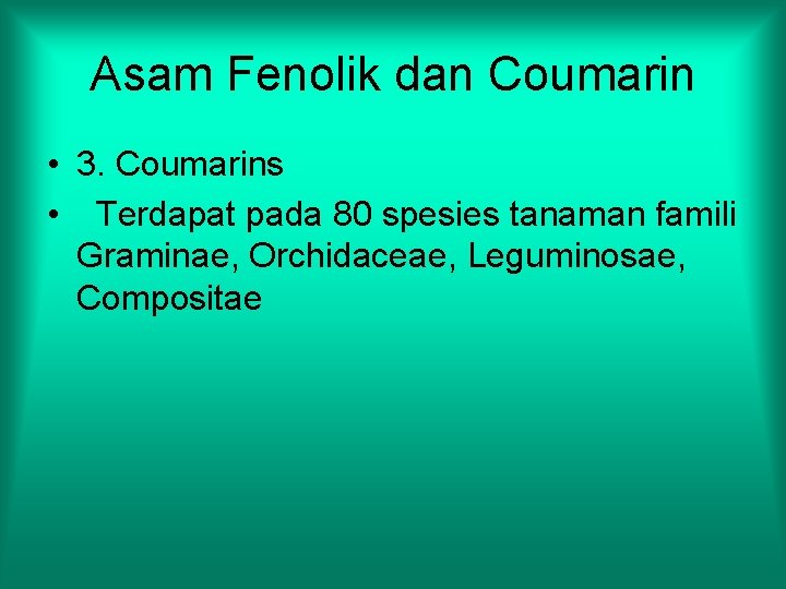 Asam Fenolik dan Coumarin • 3. Coumarins • Terdapat pada 80 spesies tanaman famili