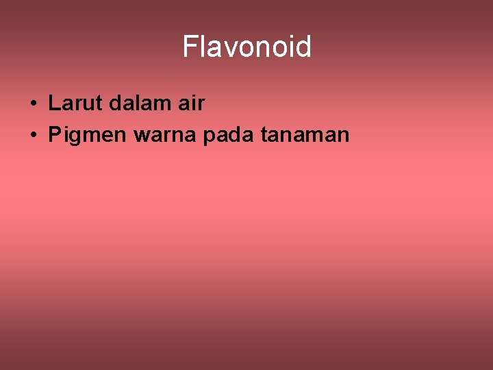 Flavonoid • Larut dalam air • Pigmen warna pada tanaman 