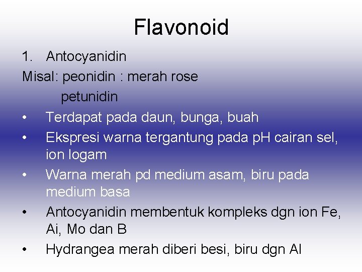 Flavonoid 1. Antocyanidin Misal: peonidin : merah rose petunidin • Terdapat pada daun, bunga,