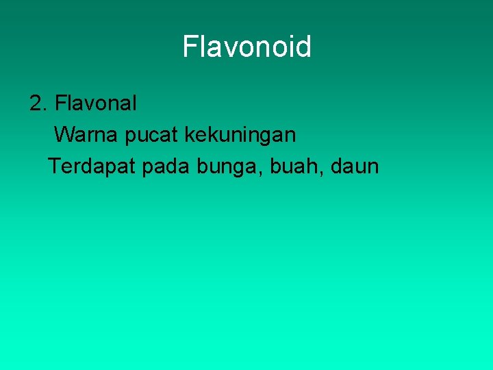 Flavonoid 2. Flavonal Warna pucat kekuningan Terdapat pada bunga, buah, daun 