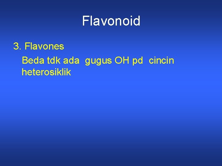 Flavonoid 3. Flavones Beda tdk ada gugus OH pd cincin heterosiklik 