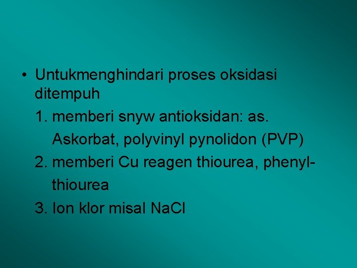  • Untukmenghindari proses oksidasi ditempuh 1. memberi snyw antioksidan: as. Askorbat, polyvinyl pynolidon