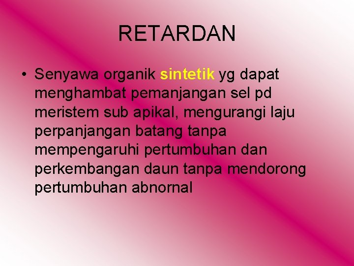 RETARDAN • Senyawa organik sintetik yg dapat menghambat pemanjangan sel pd meristem sub apikal,