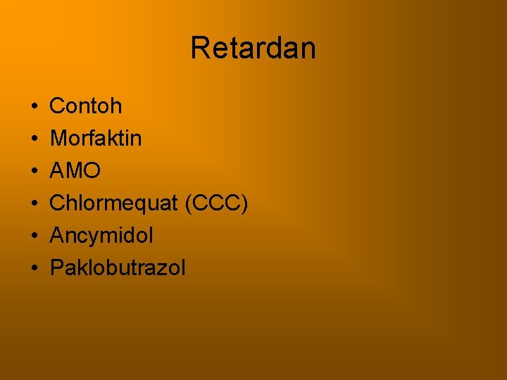 Retardan • • • Contoh Morfaktin AMO Chlormequat (CCC) Ancymidol Paklobutrazol 