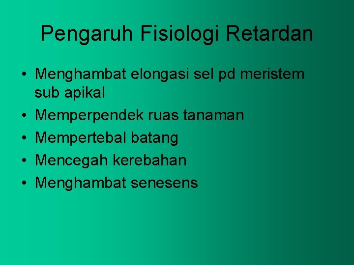 Pengaruh Fisiologi Retardan • Menghambat elongasi sel pd meristem sub apikal • Memperpendek ruas