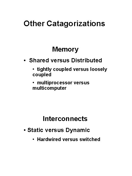 Other Catagorizations Memory • Shared versus Distributed • tightly coupled versus loosely coupled •