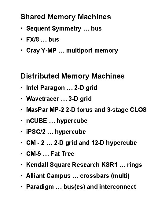 Shared Memory Machines • Sequent Symmetry … bus • FX/8 … bus • Cray