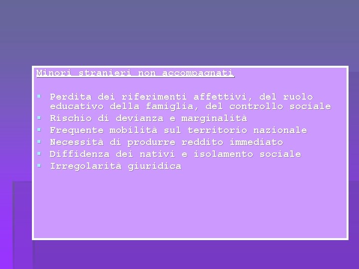 Minori stranieri non accompagnati § Perdita dei riferimenti affettivi, del ruolo educativo della famiglia,