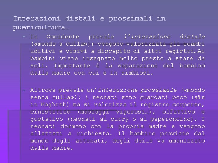 Interazioni distali e prossimali in puericultura… - In Occidente prevale l’interazione distale ( «mondo