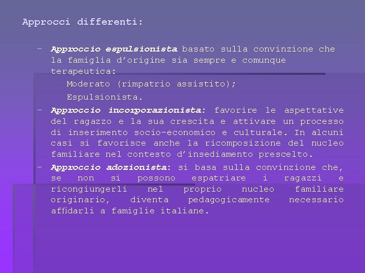 Approcci differenti: - Approccio espulsionista basato sulla convinzione che la famiglia d’origine sia sempre